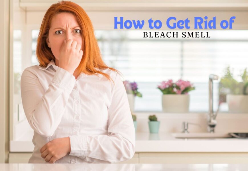 How to Get Rid of Bleach Smell
