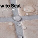 How to Seal tiles Grout