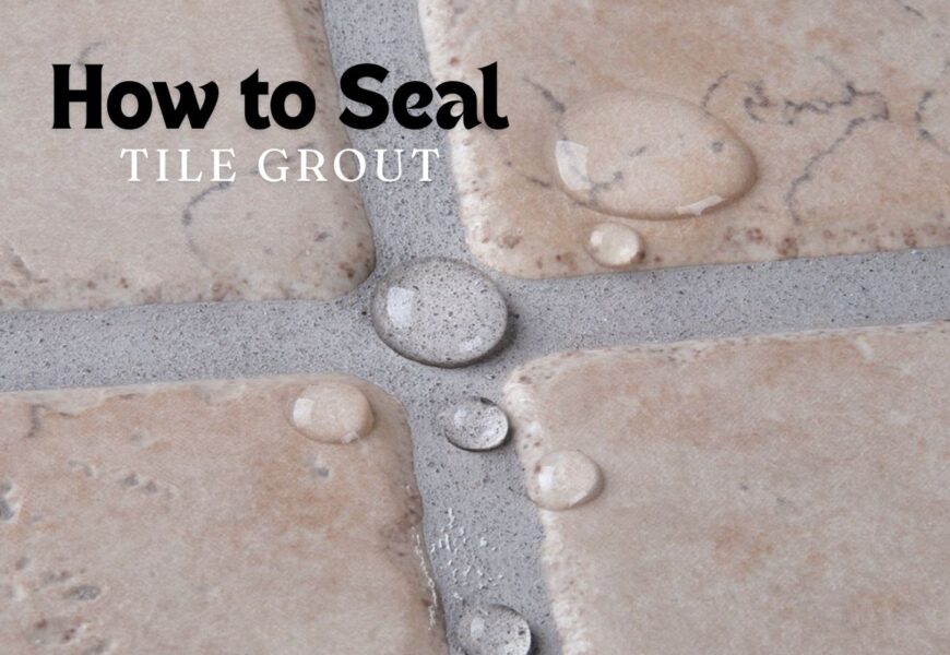 How to Seal tiles Grout